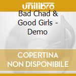 Bad Chad & Good Girls - Demo cd musicale