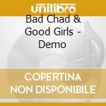 Bad Chad & Good Girls - Demo cd