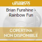 Brian Funshine - Rainbow Fun cd musicale di Brian Funshine