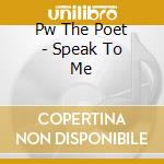 Pw The Poet - Speak To Me cd