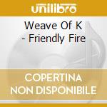 Weave Of K - Friendly Fire cd