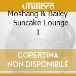 Moshang & Bailey - Suncake Lounge 1