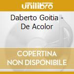 Daberto Goitia - De Acolor cd