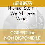 Michael Stern - We All Have Wings cd
