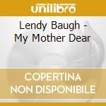 Lendy Baugh - My Mother Dear cd