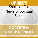 Shaico - Old News & Spiritual Blues cd