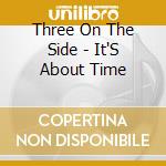 Three On The Side - It'S About Time cd