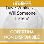 Dave Vonkleist - Will Someone Listen? cd