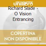 Richard Slade - O Vision Entrancing cd