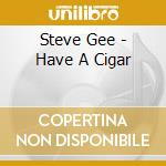 Steve Gee - Have A Cigar cd