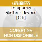 Temporary Shelter - Beyond [Cdr] cd musicale di Temporary Shelter