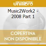 Music2Work2 - 2008 Part 1 cd