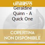 Geraldine Quinn - A Quick One cd