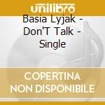 Basia Lyjak - Don'T Talk - Single cd musicale