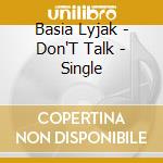 Basia Lyjak - Don'T Talk - Single cd