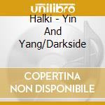 Halki - Yin And Yang/Darkside cd