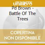 Pd Brown - Battle Of The Trees cd