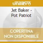 Jet Baker - Pot Patriot