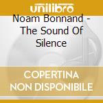 Noam Bonnand - The Sound Of Silence cd musicale di Noam Bonnand