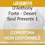 D'Anthony Forte - Desert Soul Presents 1 cd