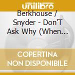 Berkhouse / Snyder - Don'T Ask Why (When I Dream) Radio Edit cd musicale