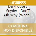 Berkhouse / Snyder - Don'T Ask Why (When I Dream) Radio Edit cd