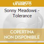 Sonny Meadows - Tolerance cd musicale di Sonny Meadows