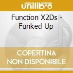 Function X2Ds - Funked Up cd
