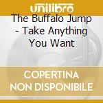 The Buffalo Jump - Take Anything You Want cd