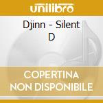 Djinn - Silent D cd musicale di Djinn