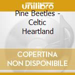 Pine Beetles - Celtic Heartland cd