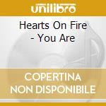 Hearts On Fire - You Are cd
