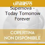 Supernova - Today Tomorrow Forever cd