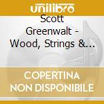 Scott Greenwalt - Wood, Strings & Stories cd musicale di Scott Greenwalt