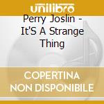 Perry Joslin - It'S A Strange Thing