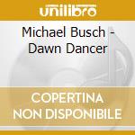 Michael Busch - Dawn Dancer cd