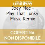 Joey Mac - Play That Funky Music-Remix cd musicale di Joey Mac