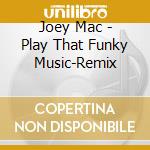 Joey Mac - Play That Funky Music-Remix cd