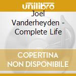 Joel Vanderheyden - Complete Life cd musicale di Joel Vanderheyden