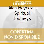 Alan Haynes - Spiritual Journeys cd musicale di Alan Haynes