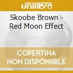 Skoobe Brown - Red Moon Effect cd