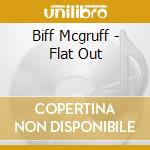 Biff Mcgruff - Flat Out cd musicale