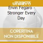 Ervin Fegaro - Stronger Every Day cd
