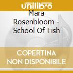 Mara Rosenbloom - School Of Fish cd