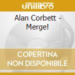 Alan Corbett - Merge! cd
