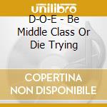 D-O-E - Be Middle Class Or Die Trying cd