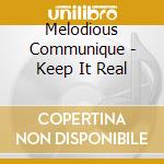 Melodious Communique - Keep It Real cd