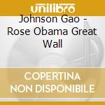Johnson Gao - Rose Obama Great Wall cd
