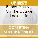 Bobby Muncy - On The Outside Looking In cd