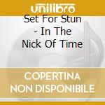 Set For Stun - In The Nick Of Time cd